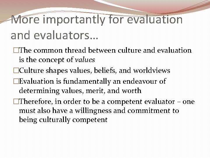 More importantly for evaluation and evaluators… �The common thread between culture and evaluation is