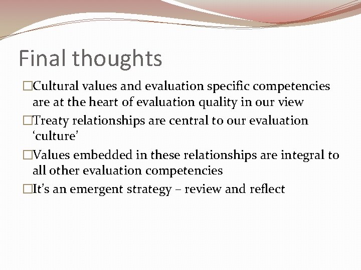 Final thoughts �Cultural values and evaluation specific competencies are at the heart of evaluation