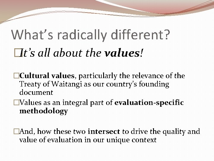 What’s radically different? �It’s all about the values! �Cultural values, particularly the relevance of