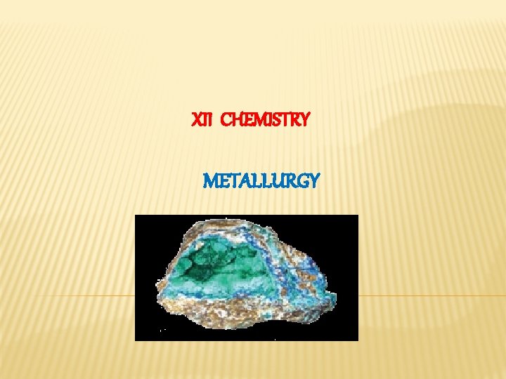 XII CHEMISTRY METALLURGY XII CHEMISTRY METALLURGY