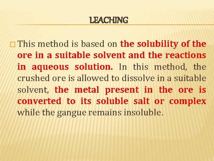 LEACHING � This method is based on the solubility of the ore in a LEACHING � This method is based on the solubility of the ore in a