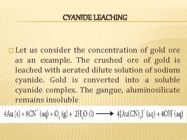CYANIDE LEACHING � Let us consider the concentration of gold ore as an example. CYANIDE LEACHING � Let us consider the concentration of gold ore as an example.