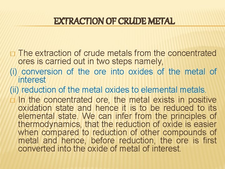 EXTRACTION OF CRUDE METAL The extraction of crude metals from the concentrated ores is EXTRACTION OF CRUDE METAL The extraction of crude metals from the concentrated ores is