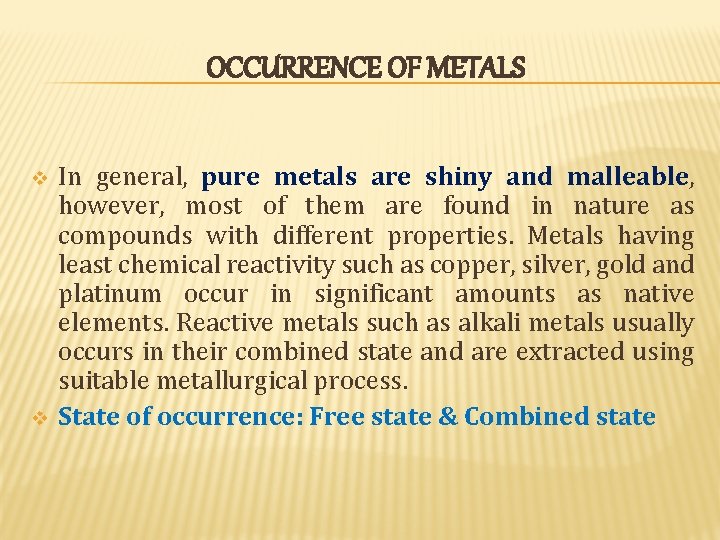 OCCURRENCE OF METALS v v In general, pure metals are shiny and malleable, however, OCCURRENCE OF METALS v v In general, pure metals are shiny and malleable, however,