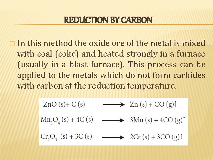 REDUCTION BY CARBON � In this method the oxide ore of the metal is REDUCTION BY CARBON � In this method the oxide ore of the metal is