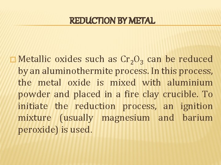 REDUCTION BY METAL � Metallic oxides such as Cr 2 O 3 can be REDUCTION BY METAL � Metallic oxides such as Cr 2 O 3 can be