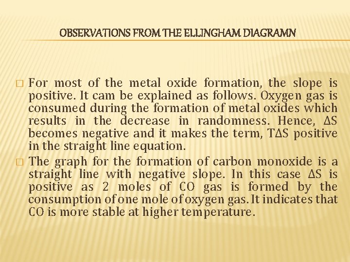 OBSERVATIONS FROM THE ELLINGHAM DIAGRAMN For most of the metal oxide formation, the slope OBSERVATIONS FROM THE ELLINGHAM DIAGRAMN For most of the metal oxide formation, the slope