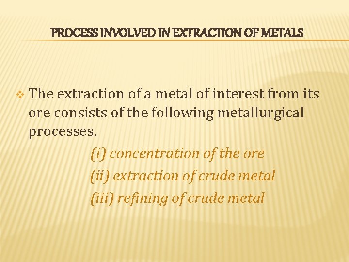 PROCESS INVOLVED IN EXTRACTION OF METALS v The extraction of a metal of interest PROCESS INVOLVED IN EXTRACTION OF METALS v The extraction of a metal of interest