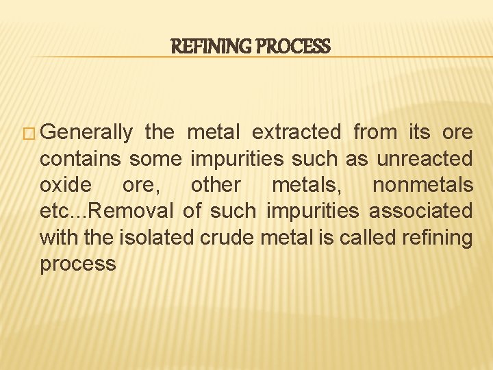 REFINING PROCESS � Generally the metal extracted from its ore contains some impurities such REFINING PROCESS � Generally the metal extracted from its ore contains some impurities such