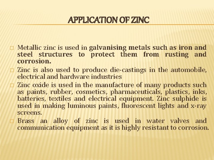 APPLICATION OF ZINC � � Metallic zinc is used in galvanising metals such as APPLICATION OF ZINC � � Metallic zinc is used in galvanising metals such as