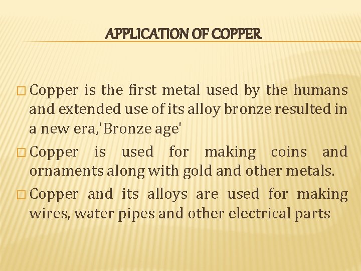 APPLICATION OF COPPER � Copper is the first metal used by the humans and APPLICATION OF COPPER � Copper is the first metal used by the humans and