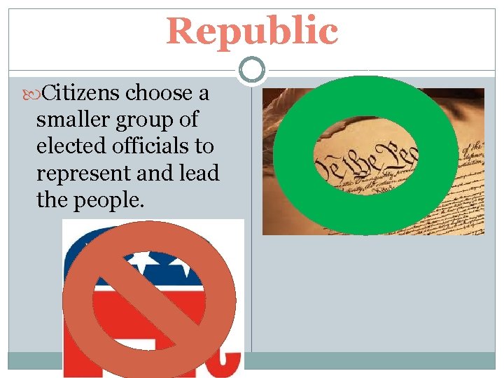 Republic Citizens choose a smaller group of elected officials to represent and lead the