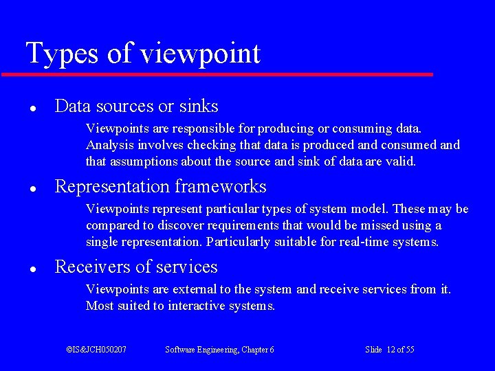 Types of viewpoint l Data sources or sinks Viewpoints are responsible for producing or
