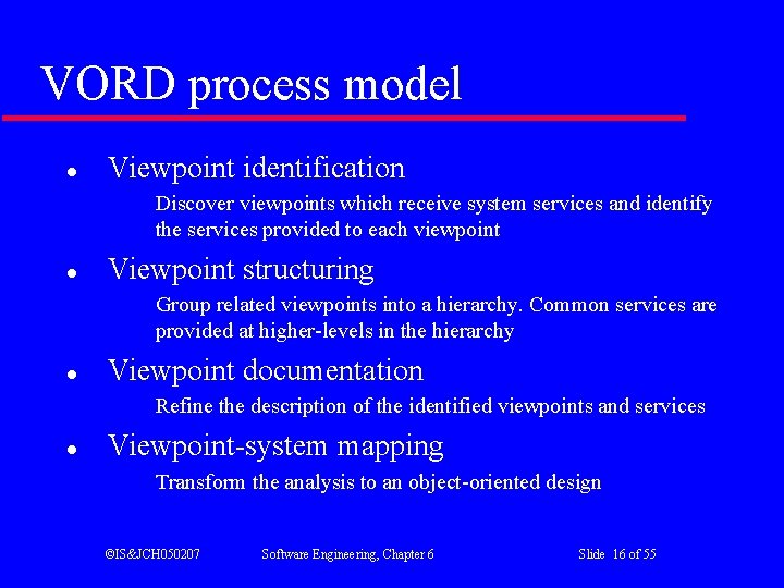 VORD process model l Viewpoint identification Discover viewpoints which receive system services and identify