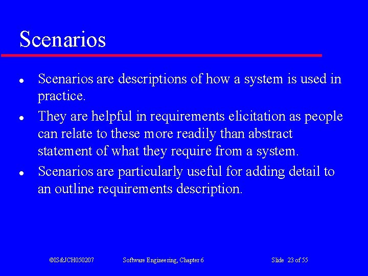 Scenarios l l l Scenarios are descriptions of how a system is used in