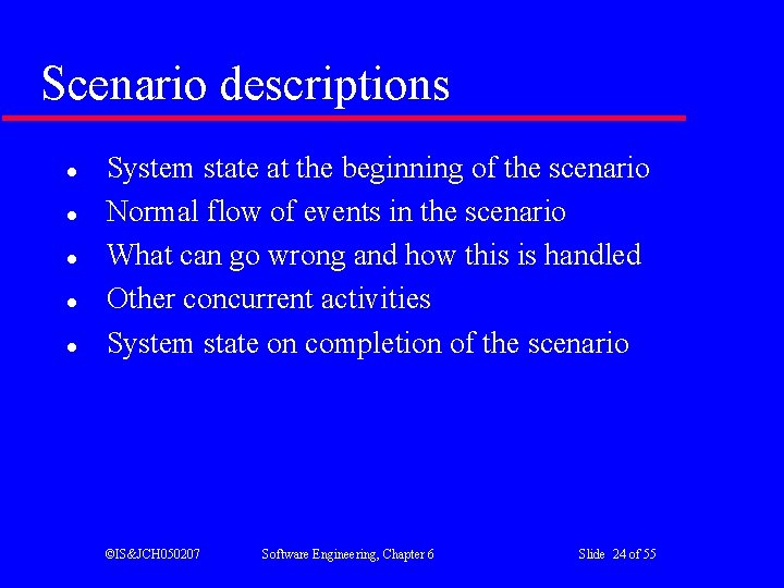 Scenario descriptions l l l System state at the beginning of the scenario Normal