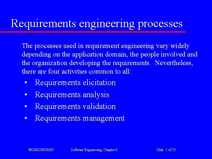 Requirements engineering processes The processes used in requirement engineering vary widely depending on the