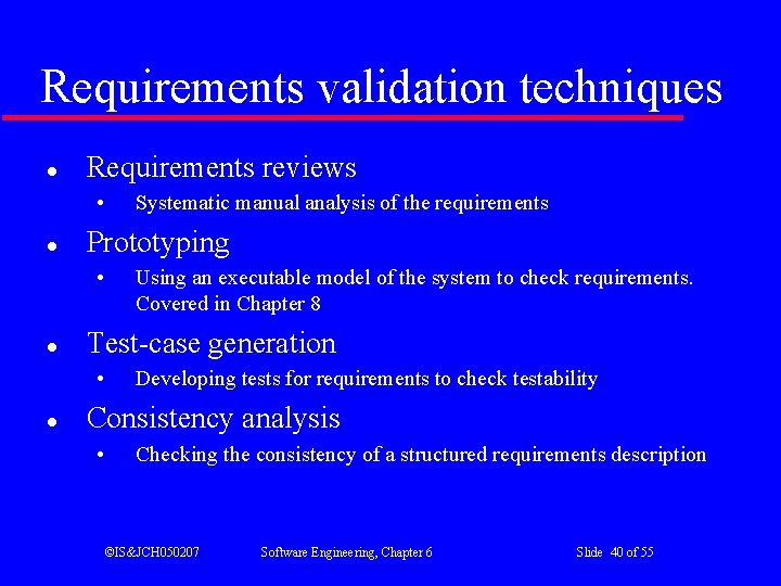 Requirements validation techniques l Requirements reviews • l Prototyping • l Using an executable