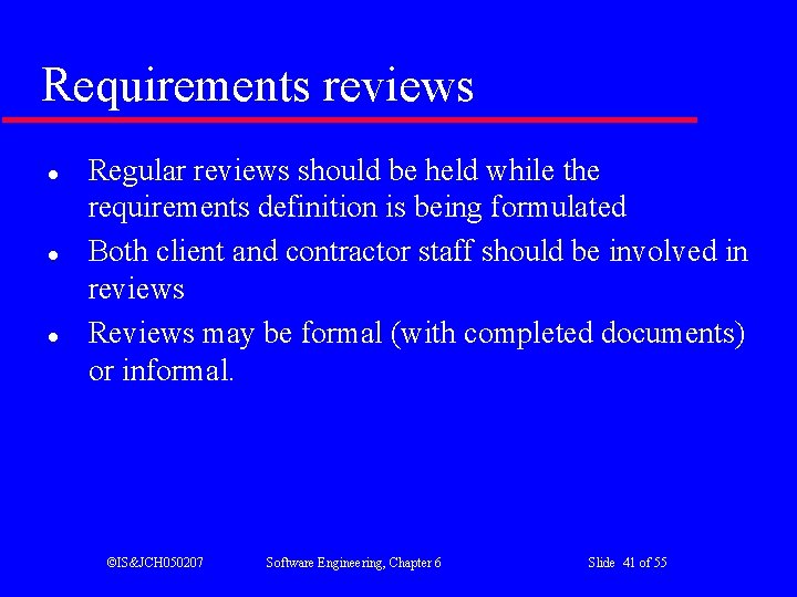 Requirements reviews l l l Regular reviews should be held while the requirements definition