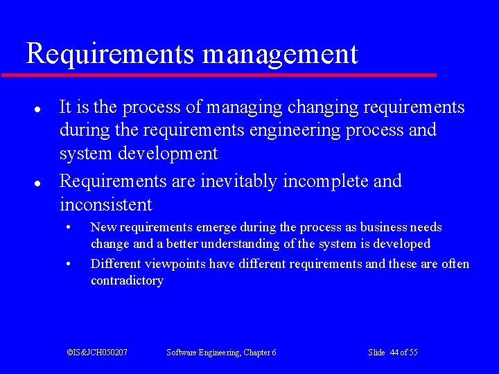 Requirements management l l It is the process of managing changing requirements during the