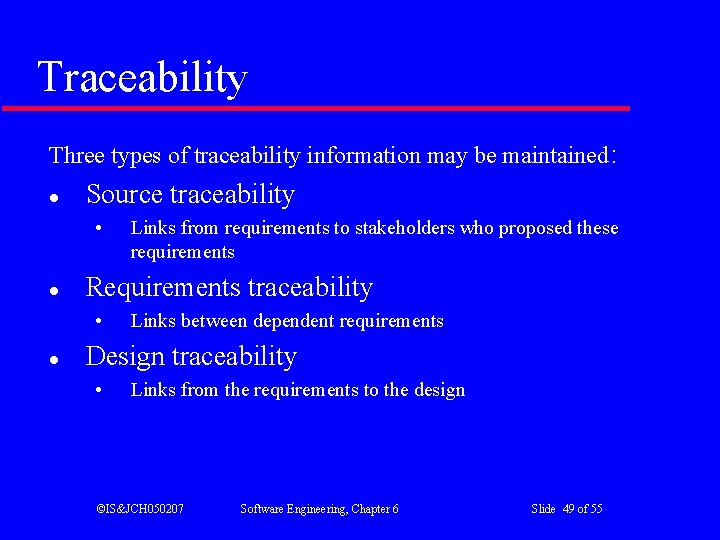 Traceability Three types of traceability information may be maintained: l Source traceability • l