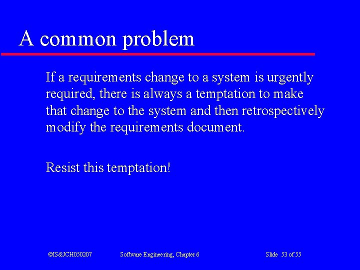 A common problem If a requirements change to a system is urgently required, there