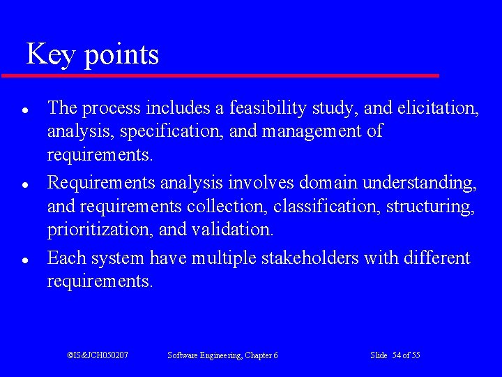Key points l l l The process includes a feasibility study, and elicitation, analysis,