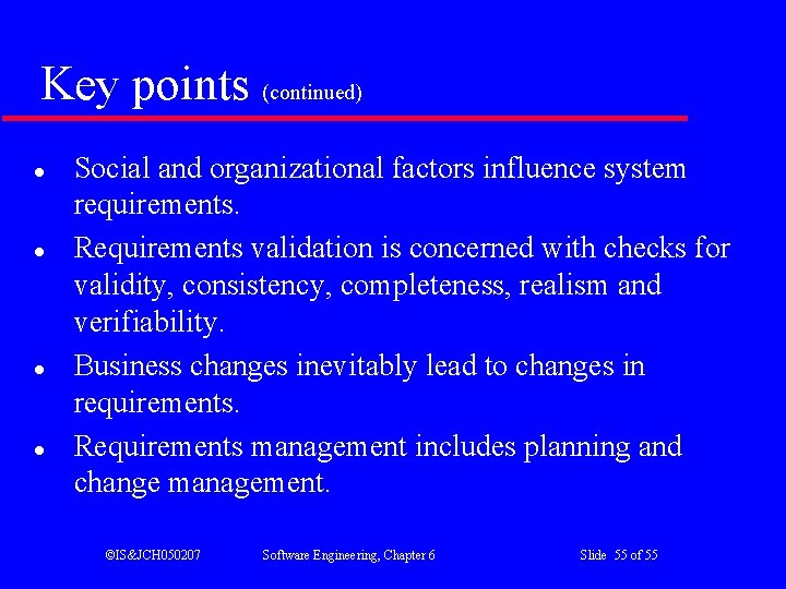 Key points (continued) l l Social and organizational factors influence system requirements. Requirements validation