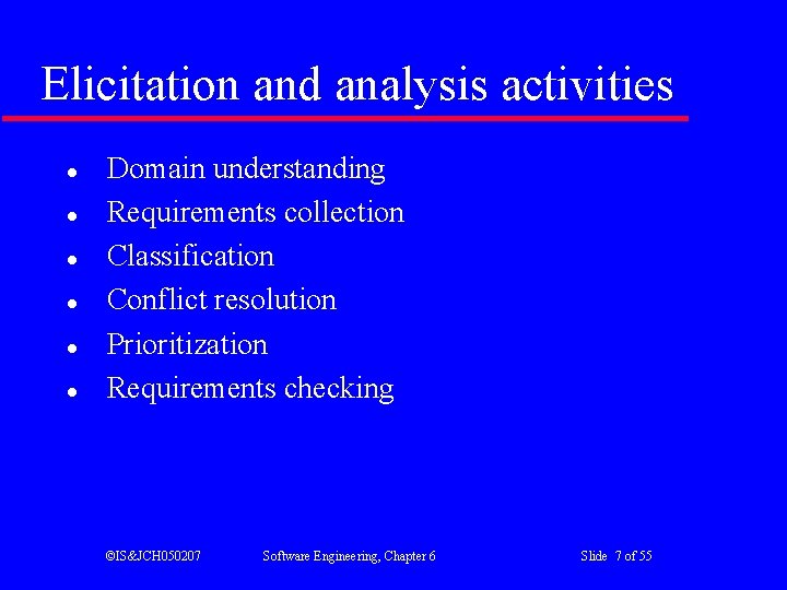 Elicitation and analysis activities l l l Domain understanding Requirements collection Classification Conflict resolution