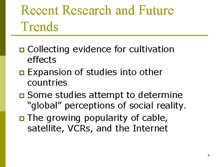 Recent Research and Future Trends Collecting evidence for cultivation effects p Expansion of studies