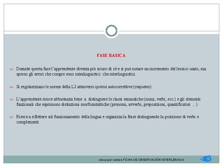 FASE BASICA Durante questa fase l’apprendente diventa più sicuro di sé e si può