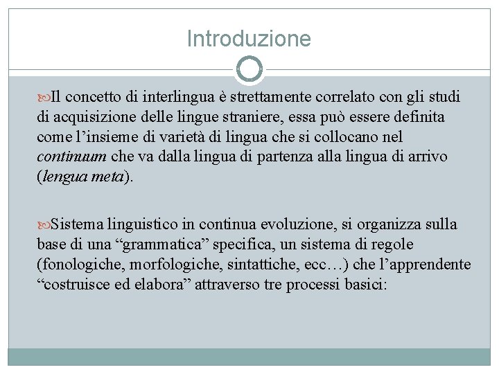 Introduzione Il concetto di interlingua è strettamente correlato con gli studi di acquisizione delle