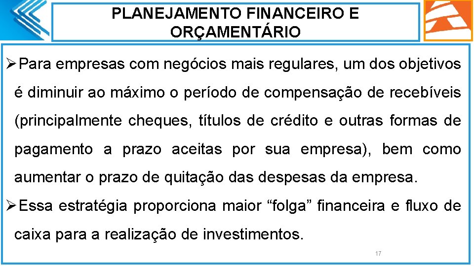 PLANEJAMENTO FINANCEIRO E ORÇAMENTÁRIO ØPara empresas com negócios mais regulares, um dos objetivos é