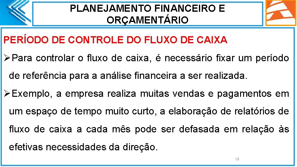 PLANEJAMENTO FINANCEIRO E ORÇAMENTÁRIO PERÍODO DE CONTROLE DO FLUXO DE CAIXA ØPara controlar o