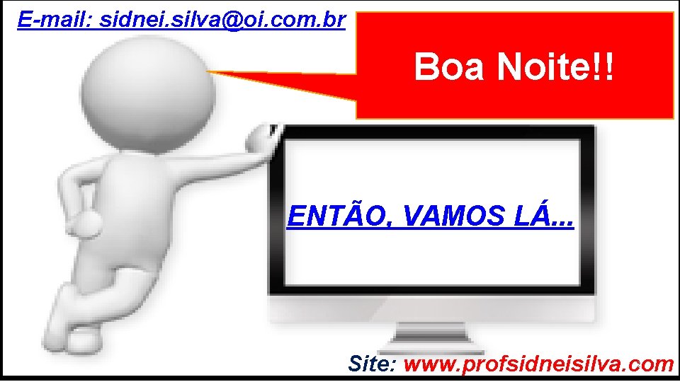 E-mail: sidnei. silva@oi. com. br GRADUAÇÃO EM PSICOLOGIA ORGANIZACIONAL Boa Noite!! ENTÃO, VAMOS LÁ.