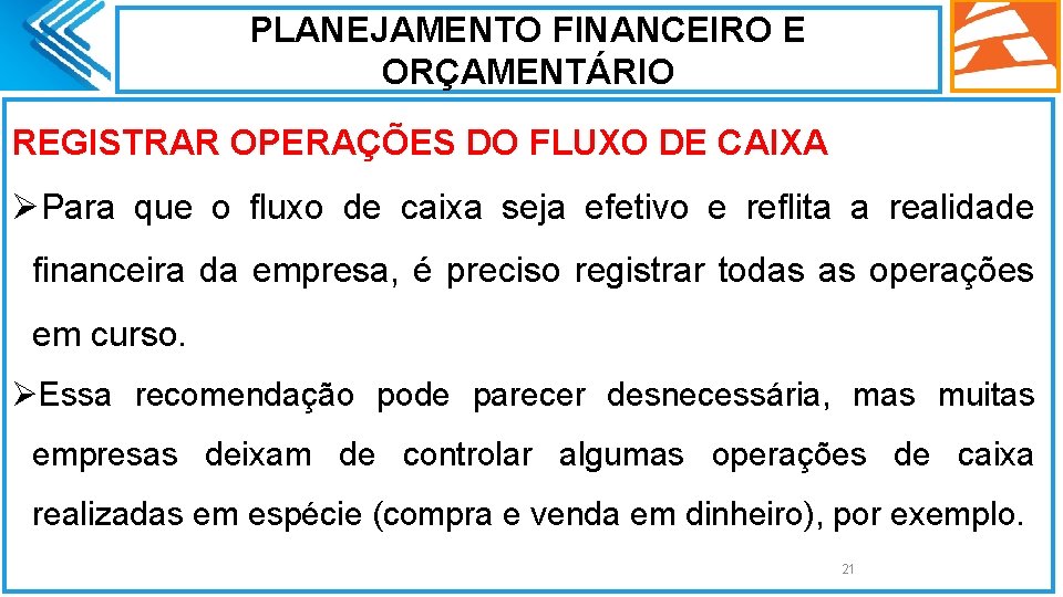 PLANEJAMENTO FINANCEIRO E ORÇAMENTÁRIO REGISTRAR OPERAÇÕES DO FLUXO DE CAIXA ØPara que o fluxo