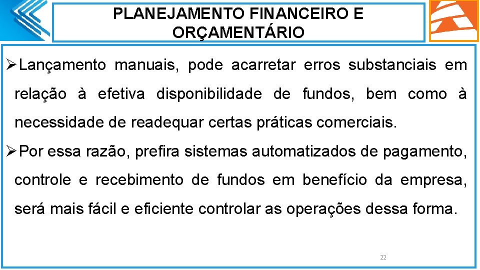 PLANEJAMENTO FINANCEIRO E ORÇAMENTÁRIO ØLançamento manuais, pode acarretar erros substanciais em relação à efetiva