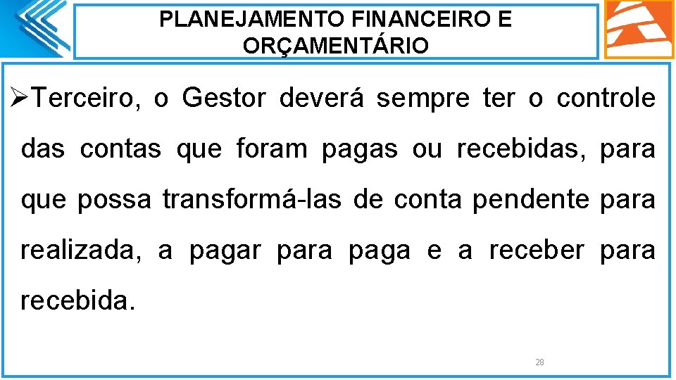 PLANEJAMENTO FINANCEIRO E ORÇAMENTÁRIO ØTerceiro, o Gestor deverá sempre ter o controle das contas