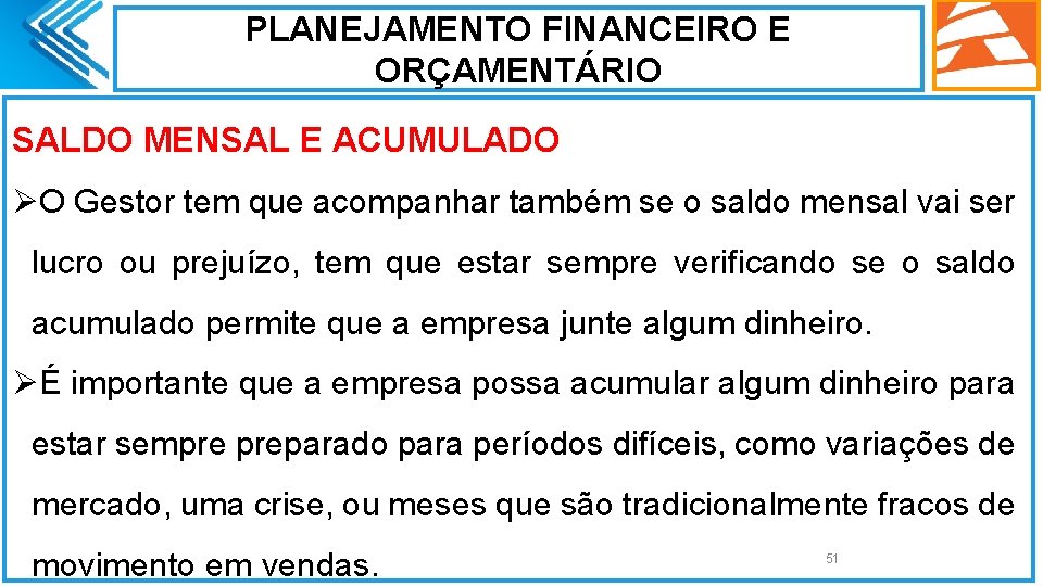 PLANEJAMENTO FINANCEIRO E ORÇAMENTÁRIO SALDO MENSAL E ACUMULADO ØO Gestor tem que acompanhar também