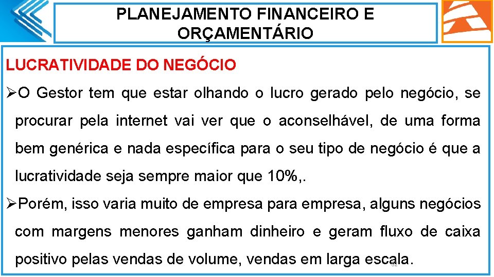 PLANEJAMENTO FINANCEIRO E ORÇAMENTÁRIO LUCRATIVIDADE DO NEGÓCIO ØO Gestor tem que estar olhando o