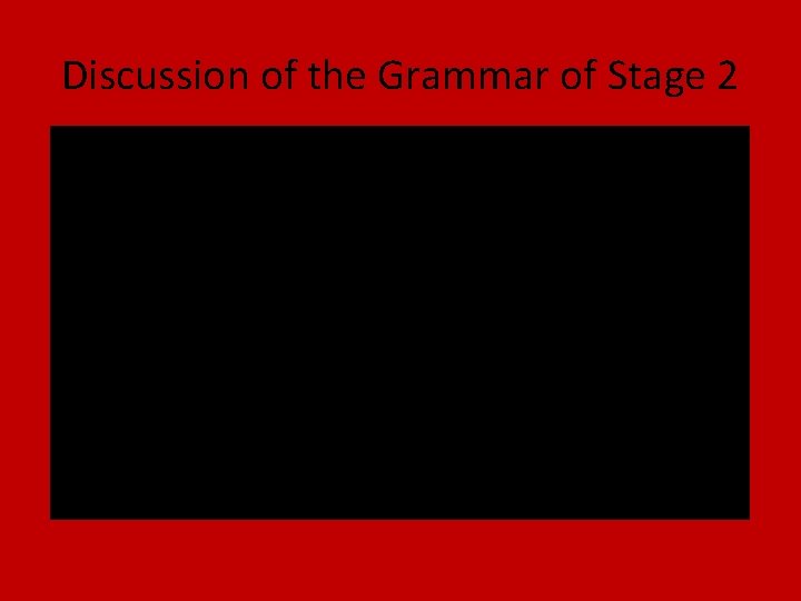Discussion of the Grammar of Stage 2 Discussion of the Grammar of Stage 2
