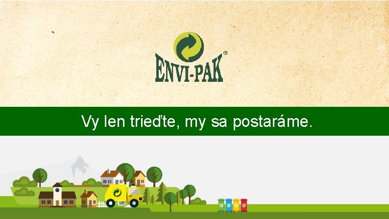 Vy len trieďte, my sa postaráme. 