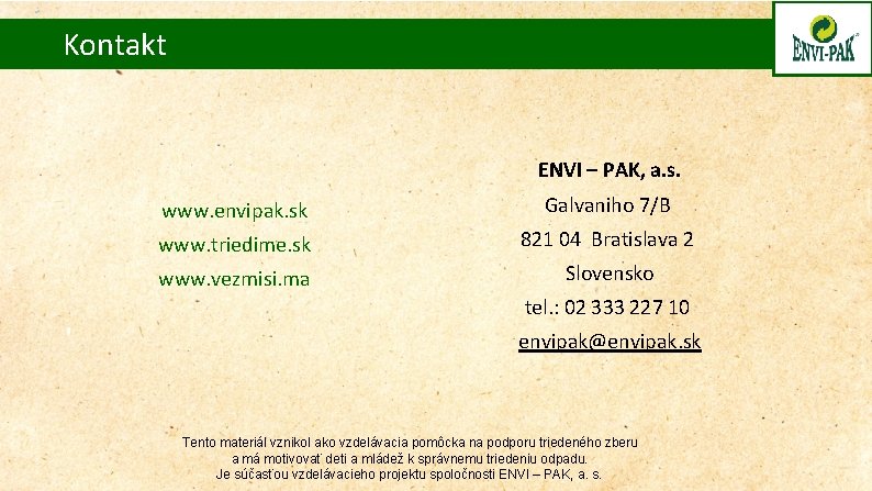 Kontakt ENVI – PAK, a. s. www. envipak. sk Galvaniho 7/B www. triedime. sk