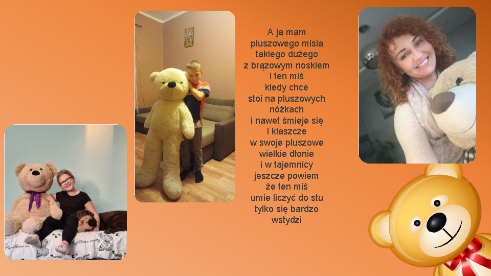 A ja mam pluszowego misia takiego dużego z brązowym noskiem i ten miś kiedy A ja mam pluszowego misia takiego dużego z brązowym noskiem i ten miś kiedy