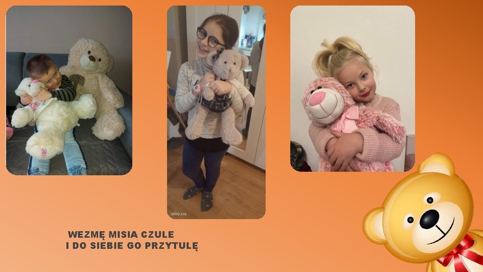 WEZMĘ MISIA CZULE I DO SIEBIE GO PRZYTULĘ WEZMĘ MISIA CZULE I DO SIEBIE GO PRZYTULĘ