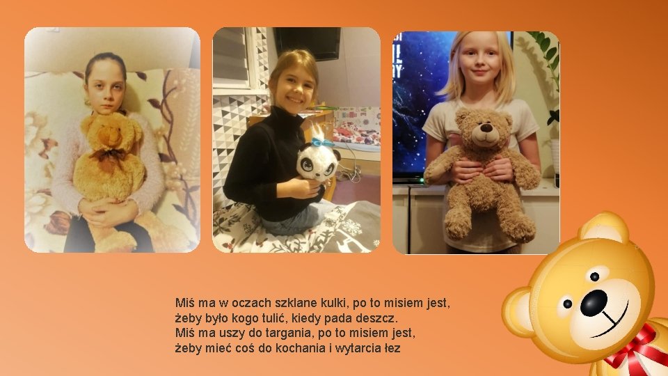 Miś ma w oczach szklane kulki, po to misiem jest, żeby było kogo tulić, Miś ma w oczach szklane kulki, po to misiem jest, żeby było kogo tulić,