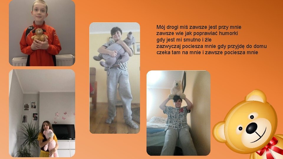 Mój drogi miś zawsze jest przy mnie zawsze wie jak poprawiać humorki gdy jest Mój drogi miś zawsze jest przy mnie zawsze wie jak poprawiać humorki gdy jest