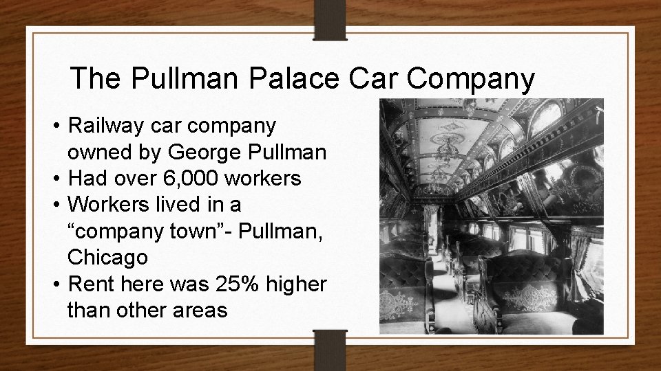 The Pullman Palace Car Company • Railway car company owned by George Pullman •