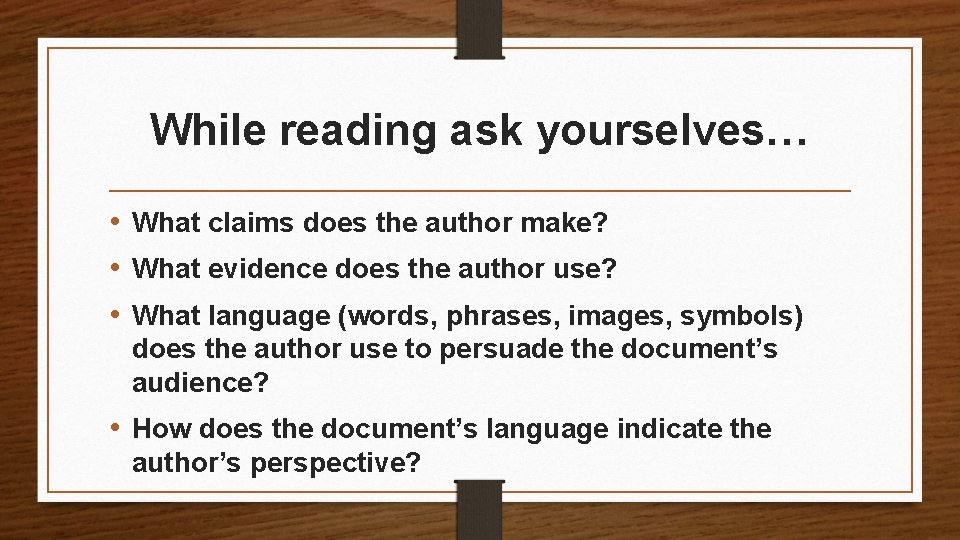 While reading ask yourselves… • What claims does the author make? • What evidence