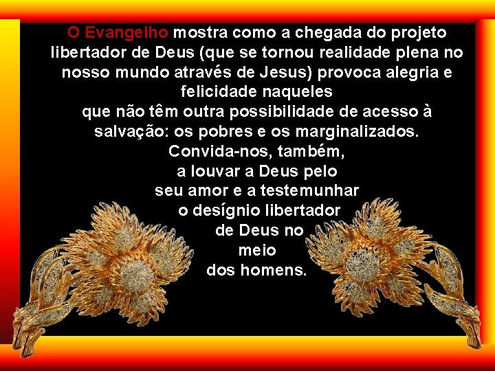O Evangelho mostra como a chegada do projeto libertador de Deus (que se tornou